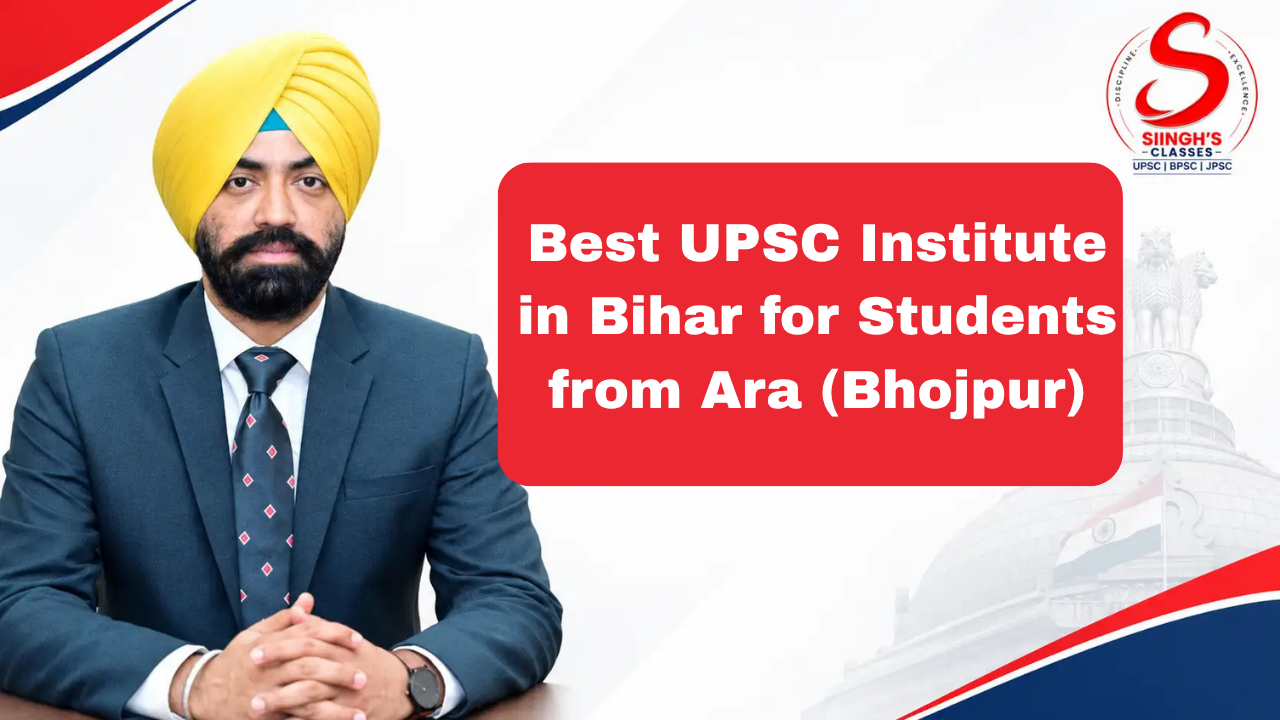 Best UPSC Institute in Bihar for Students from Ara (Bhojpur)